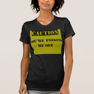 T-shirt Précaution : Vous me pissez