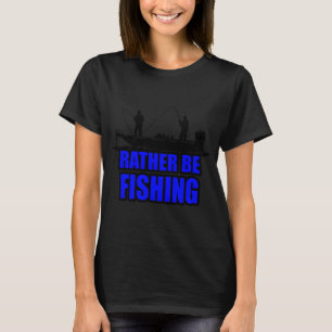 T-shirt Préférerais être en train de pêcher