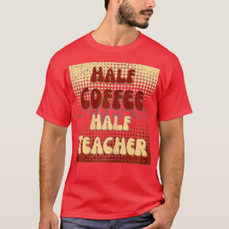 T-shirt Premier Jour De L'École Demi Café Demi-Vie Enseign