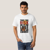 T-shirt Prenez le risque ou perdez le changement (Devant entier)