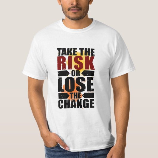 T-shirt Prenez le risque ou perdez le changement (Devant)