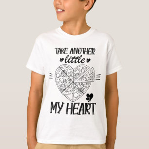 T-shirt Prenez un autre petit morceau de mon coeur de pizz