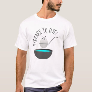 T-shirt Préparez pour teindre la nouveauté drôle d'oeuf