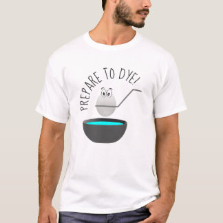 T-shirt Préparez pour teindre la nouveauté drôle d'oeuf de