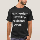 T-shirt Présenté mais disposé à discuter des fleurs. (Devant)