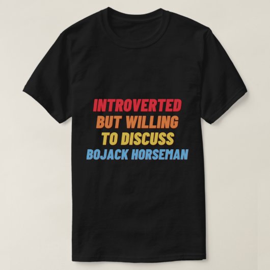 T-shirt Présenté, mais prêt à discuter de BOJACK HORSEMA (Design devant)