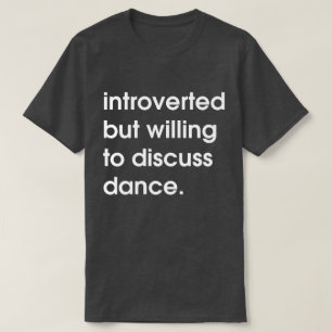 T-shirt Présenté mais prêt à discuter de danse.