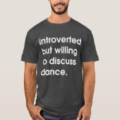 T-shirt Présenté mais prêt à discuter de danse. (Devant)