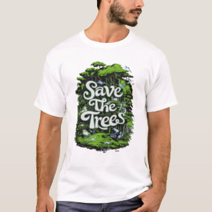 T-shirt Préserver la vie : sauver nos arbres