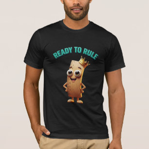 T-shirt Prêt à régner - Jeu de mots amusant sur le caractè