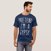 T-shirt Pretend Dans l'A Gypsy Costume Halloween Lazy Easy (Devant entier)