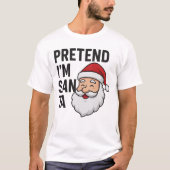T-shirt Pretend I’m Santa - Funny Christmas Quote (Devant)
