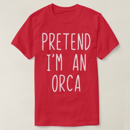 T-shirt Pretend I'm A (Design devant)