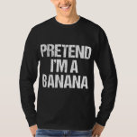 T-shirt Pretend I'm A Banana Funny Lazy Halloween Costume<br><div class="desc">Pretend I'm A Banana Funny Lazy Halloween Costume</div>