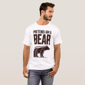 T-shirt Pretend I'm A Bear (Devant entier)