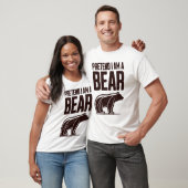 T-shirt Pretend I'm A Bear (Unisexe)