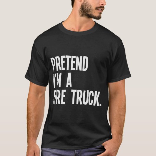 T-shirt Pretend I'm A Fire Truck Funny Halloween Party Cos (Devant)