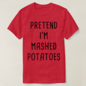 T-shirt Pretend I'm A Mashed Potatoes Thanksgiving Costume (Design devant)