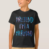 T-shirt Pretend I'm A Mermaid Lazy Funny Mermaid Halloween (Devant)