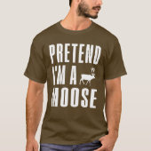 T-shirt Pretend I'm A Moose (Devant)