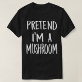 T-shirt Pretend I'm A Mushroom Costume Funny Halloween Par (Design devant)