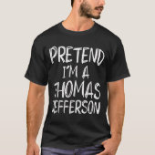 T-shirt Pretend I'm A Thomas Jefferson Costume Halloween P (Devant)