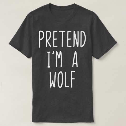 T-shirt Pretend Im A Wolf Costume Halloween Lazy Easy (Design devant)