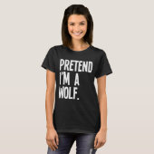 T-shirt Pretend I'm A Wolf Funny Halloween Party Costume (Devant entier)