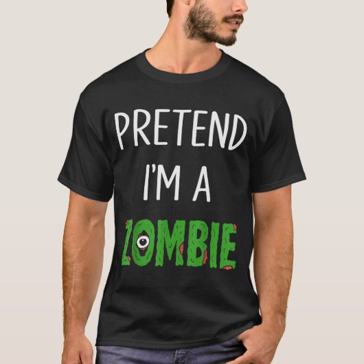 T-shirt Pretend I'm A Zombie Lazy Funny Zombie Halloween C (Devant)