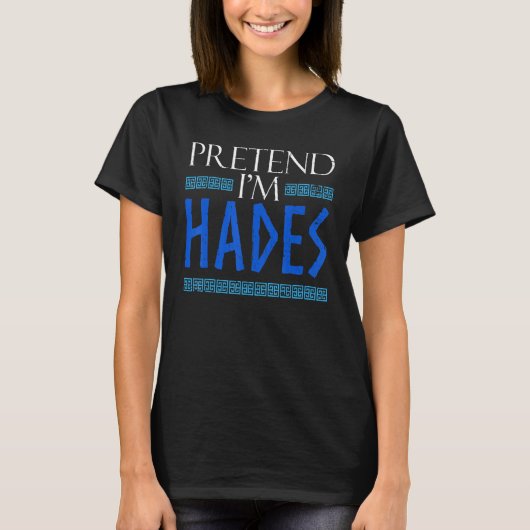 T-shirt Pretend I'm Hades Costume Ancient Greek God Mythol (Devant)