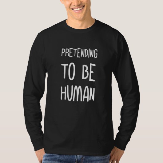 T-shirt Pretending To Be Human Awkward Different Unusual P (Devant)