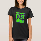 T-shirt Pretending To Be Human Awkward Different Unusual P (Devant)
