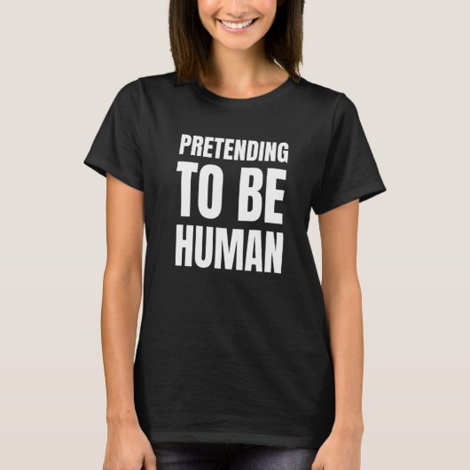 T-shirt Pretending To Be Human Awkward Different Unusual P (Devant)