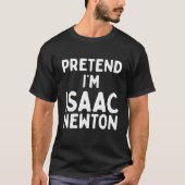 T-shirt Prétendre que je suis Isaac Newton Funny Lazy Easy (Devant)