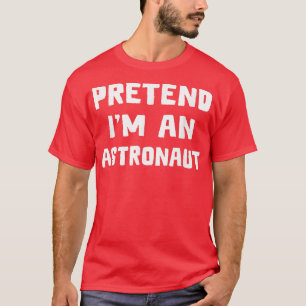 T-shirt Prétendre que je suis un astronaute Funny Lazy Hal