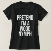 T-shirt Prétendre que je suis un costume de nymphe de bois (Design devant)