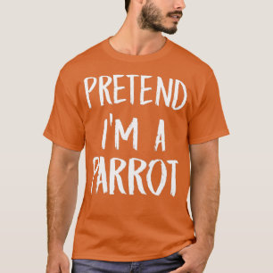 T-shirt Prétendre Que Je Suis Un Costume De Perroquet Dr