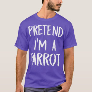 T-shirt Prétendre Que Je Suis Un Costume De Perroquet Dr