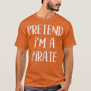 T-shirt Prétendre Que Je Suis Un Costume De Pirate Drôle