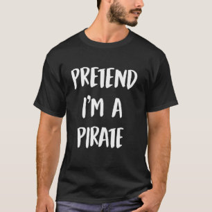 T-shirt Prétendre Que Je Suis Un Costume De Pirate Drôle H