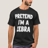 T-shirt Prétendre que je suis un costume Zebra Funny Easy  (Devant)