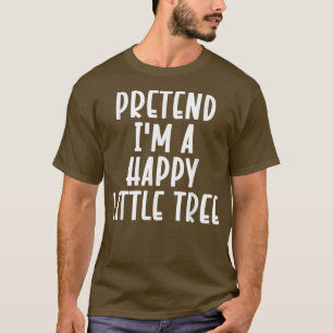 T-shirt Prétendre que je suis un joyeux petit arbre Lazy H
