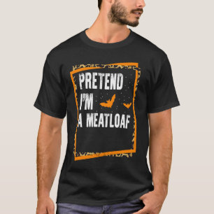 T-shirt Prétendre que je suis un pain de viande Easy Lazy