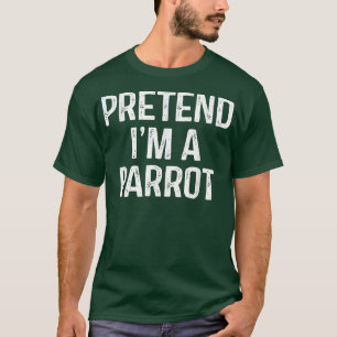 T-shirt Prétendre Que Je Suis Un Perroquet Drôle Costume H