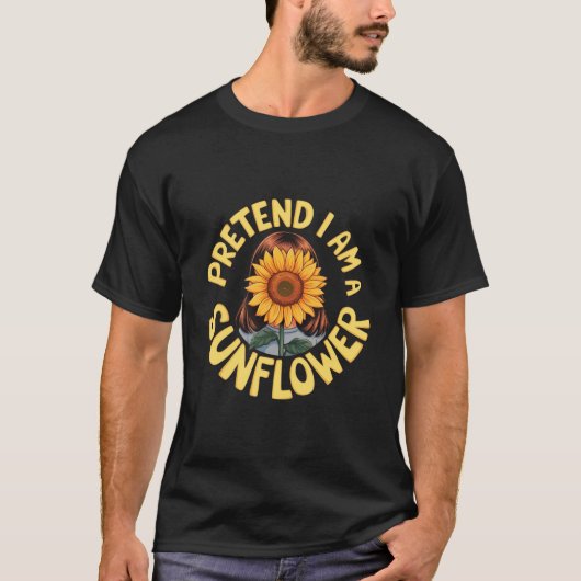 T-shirt Prétendre que je suis un tournesol mignon et drôle (Devant)
