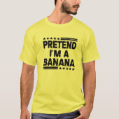T-shirt Prétendre que je suis une banane drôle Lazy Easy H (Devant)
