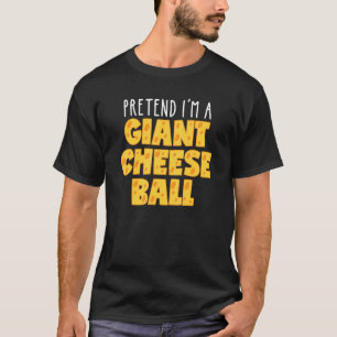 T-shirt Prétendre que je suis une boule de fromage géante 
