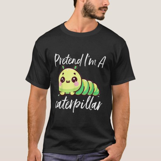 T-shirt Prétendre que je suis une chenille (Devant)
