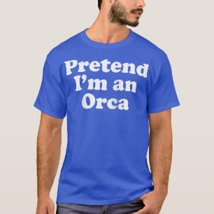 T-shirt Prétendre que je suis une Orca drôle Lazy Easy Hal