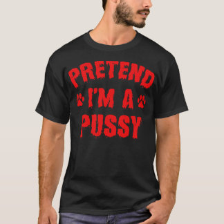 T-shirt Prétendre Que Je Suis Une Pussy Drôle Costume D'Ha